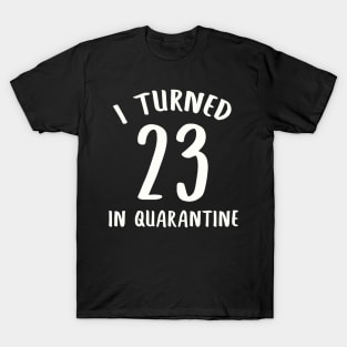 I Turned 23 In Quarantine T-Shirt